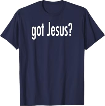 Got Jesus? T-shirt T-Shirt