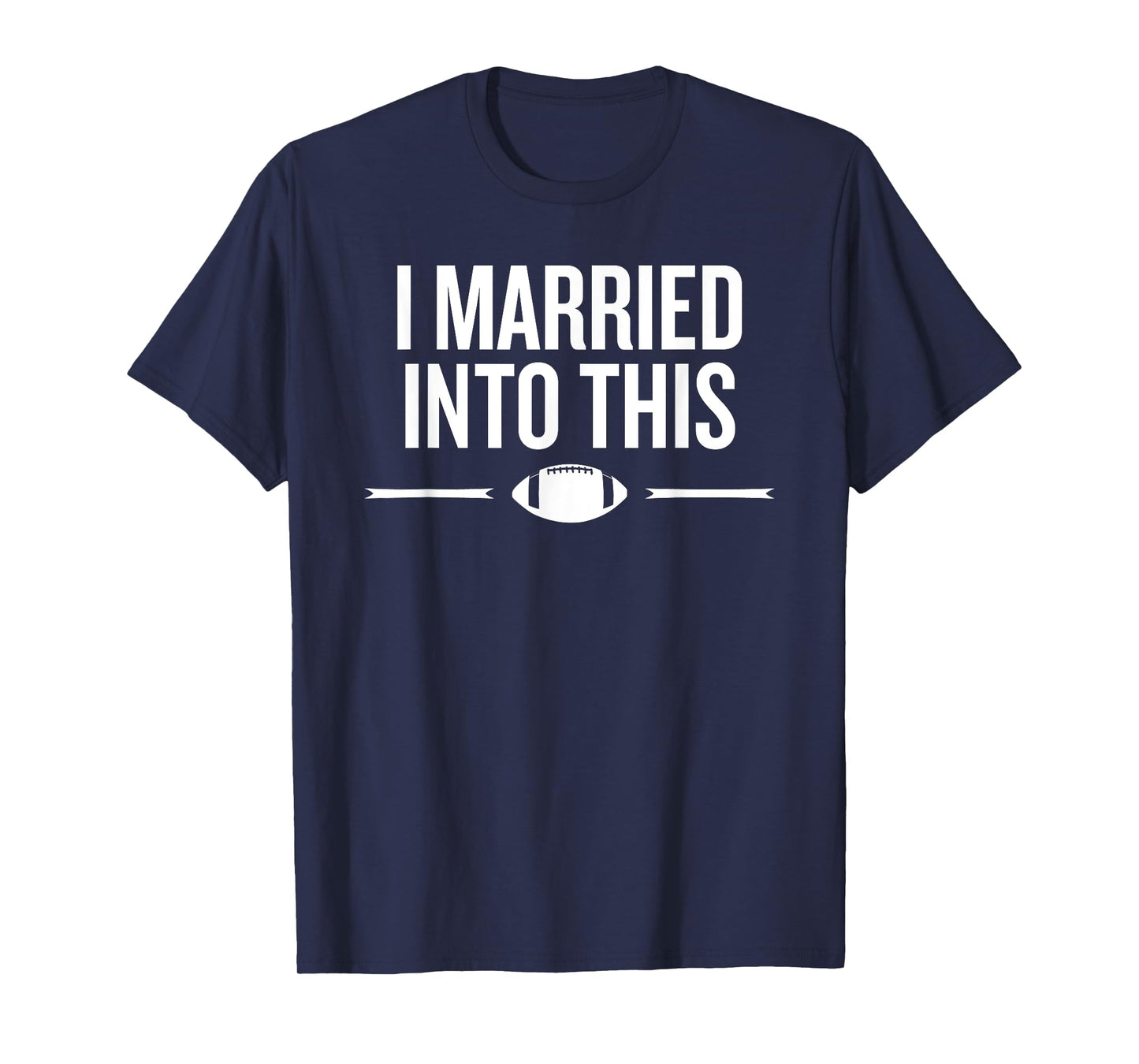 Married Into This Football Life Fan Humor Saying T-Shirt