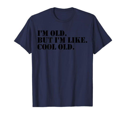 I'm Old But I'm Like Cool Old funny jokes sarcastic T-Shirt