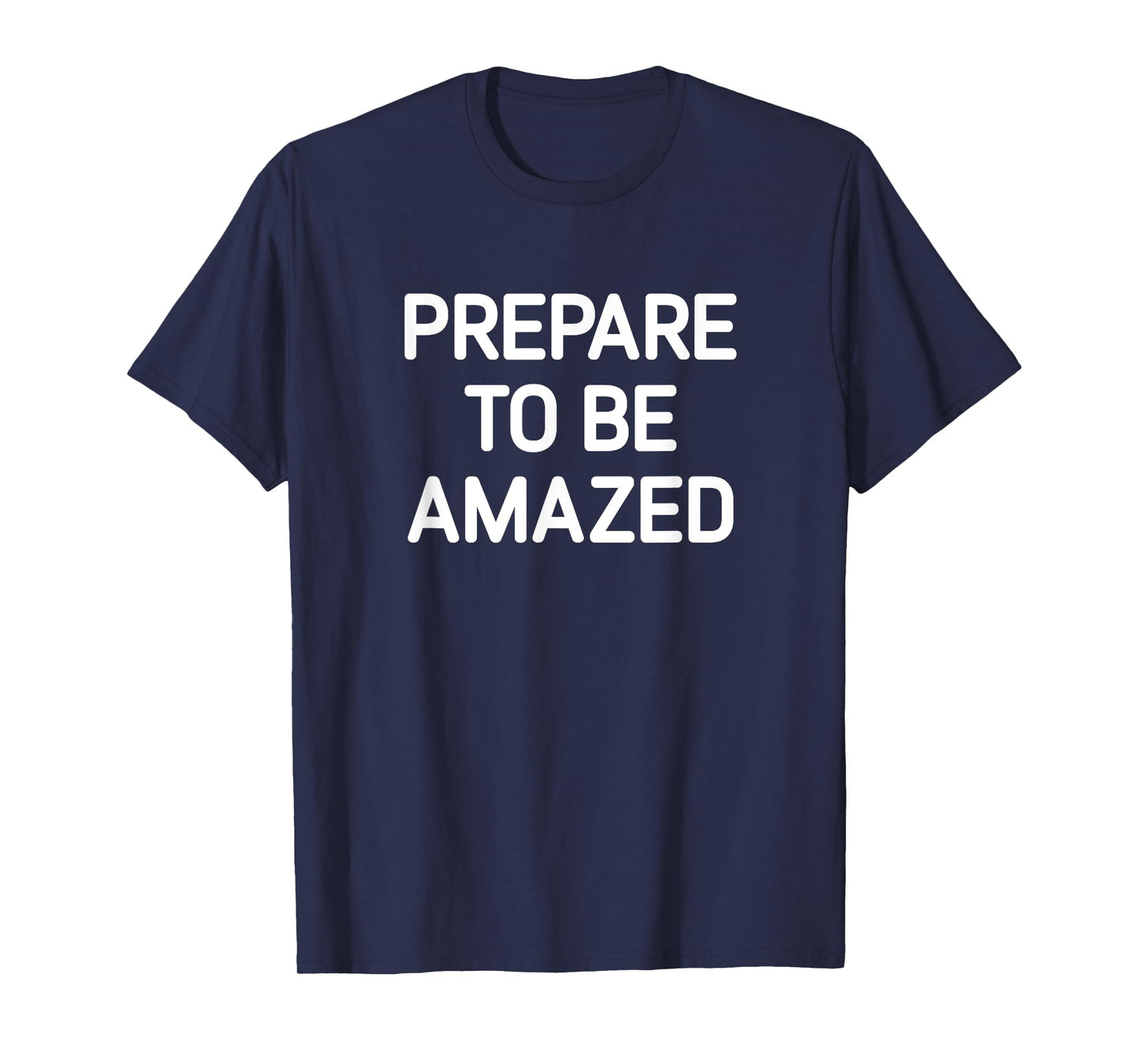 Prepare To Be Amazed, Funny, Jokes, Sarcastic T-Shirt
