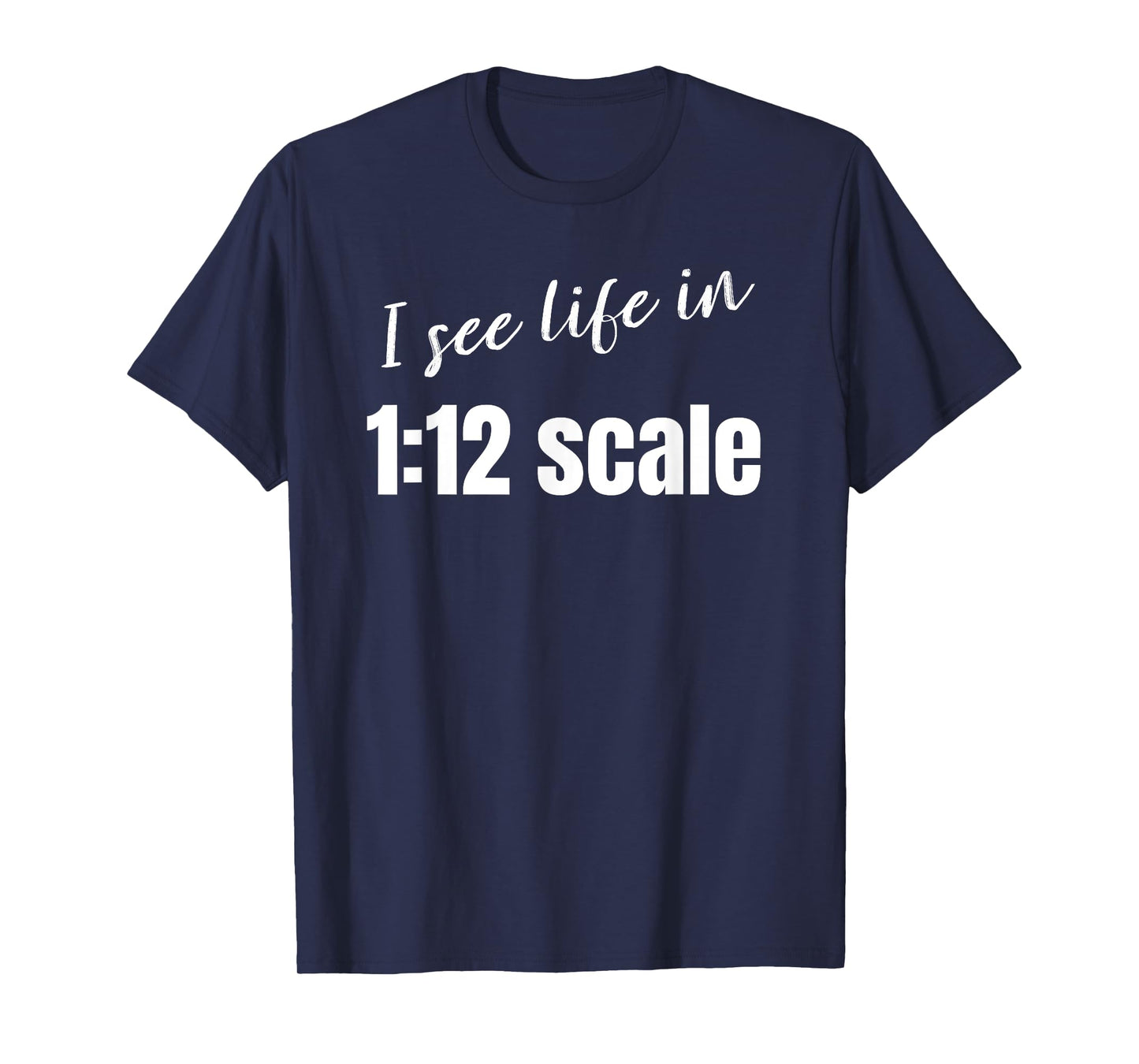 I see life in 1:12 scale Miniaturist Dollhouse Miniature T-Shirt