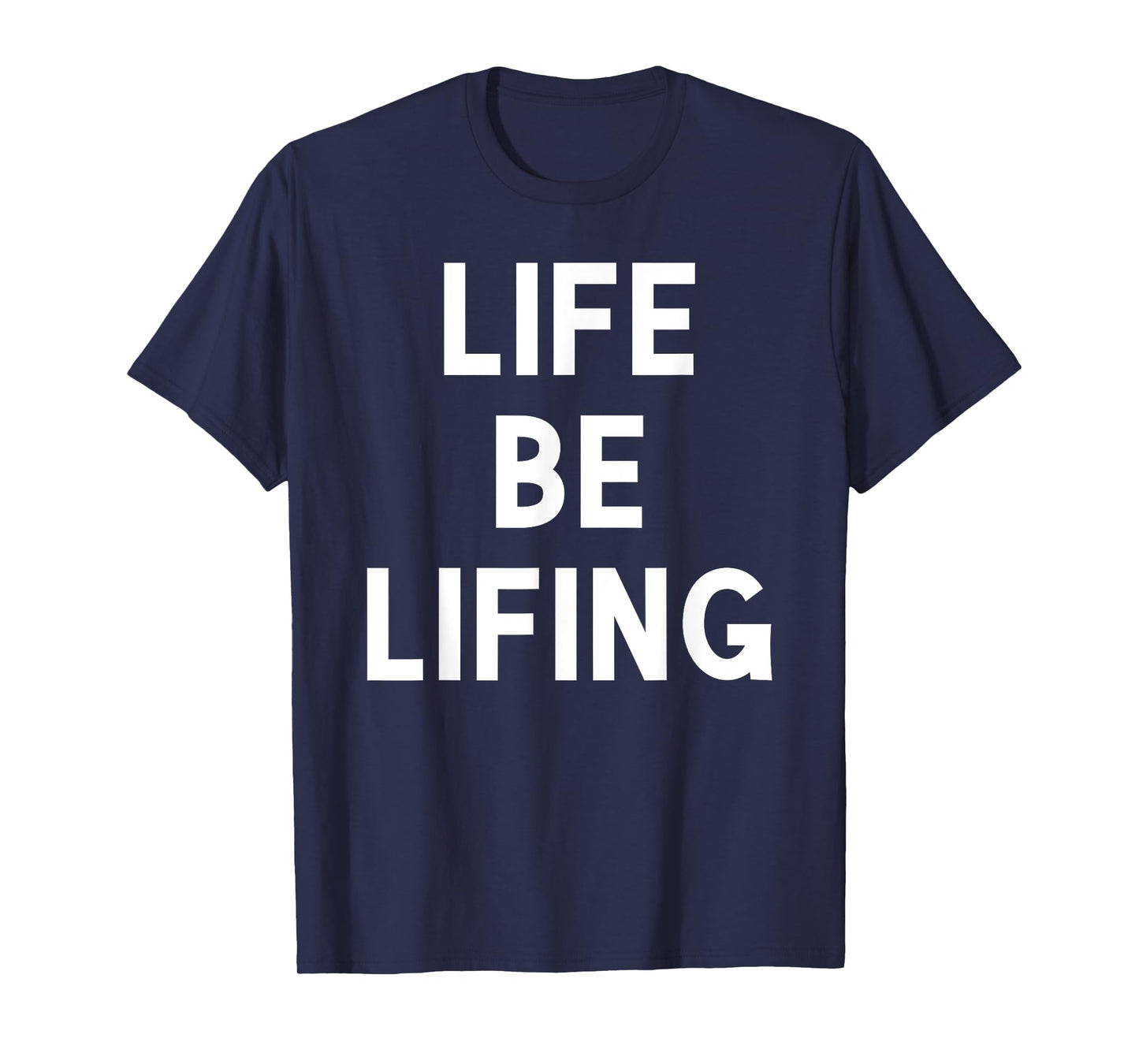 Funny Life be Lifing push through hard time life is hard T-Shirt