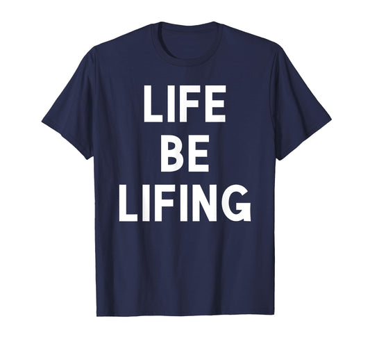 Funny Life be Lifing push through hard time life is hard T-Shirt