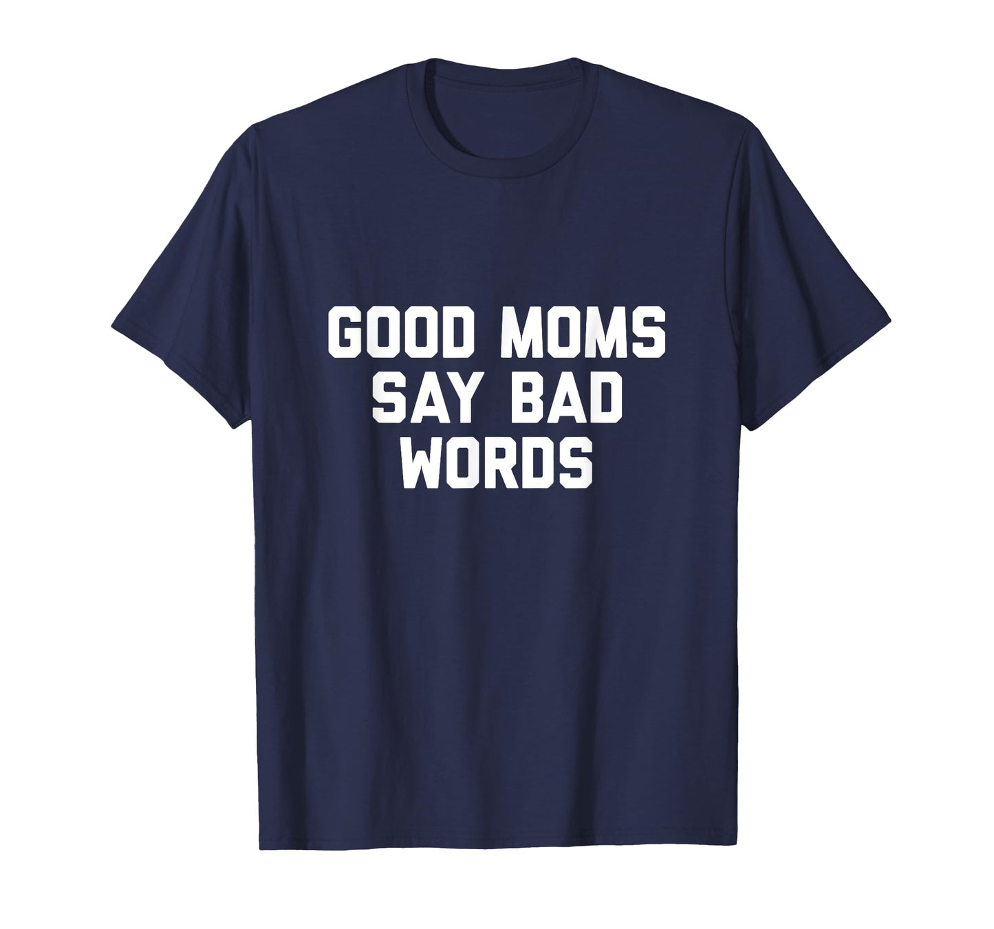 Good Moms Say Bad Words Tshirt T-Shirt