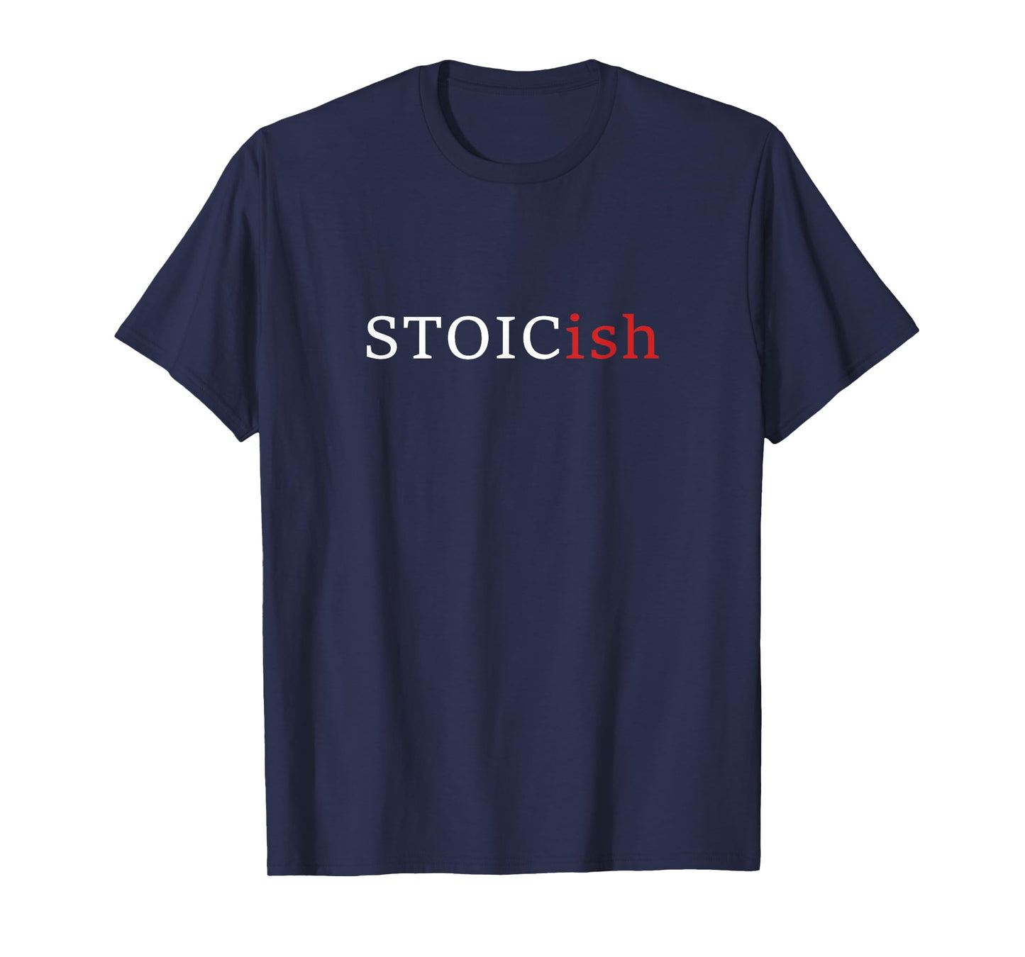 Funny Stoicism - Stoicish - Funny Philosophy T-Shirt