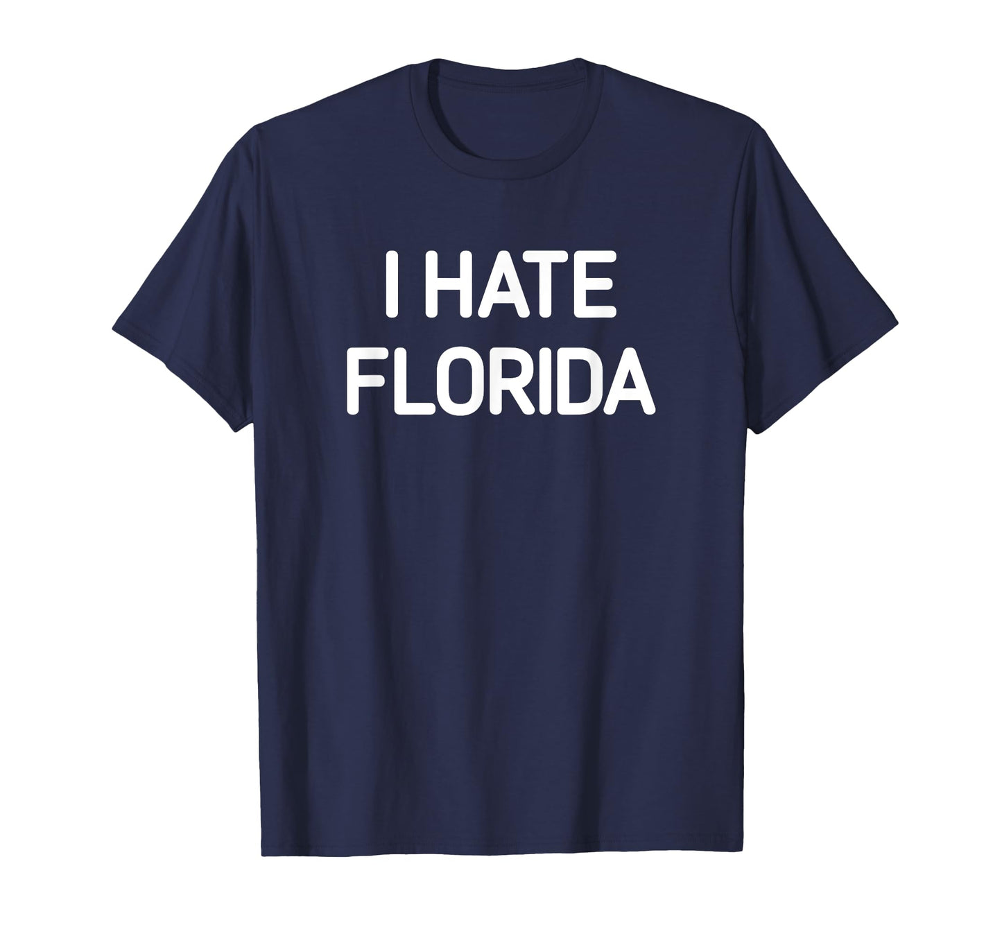 I Hate Florida, Funny, Jokes, Sarcastic T-Shirt