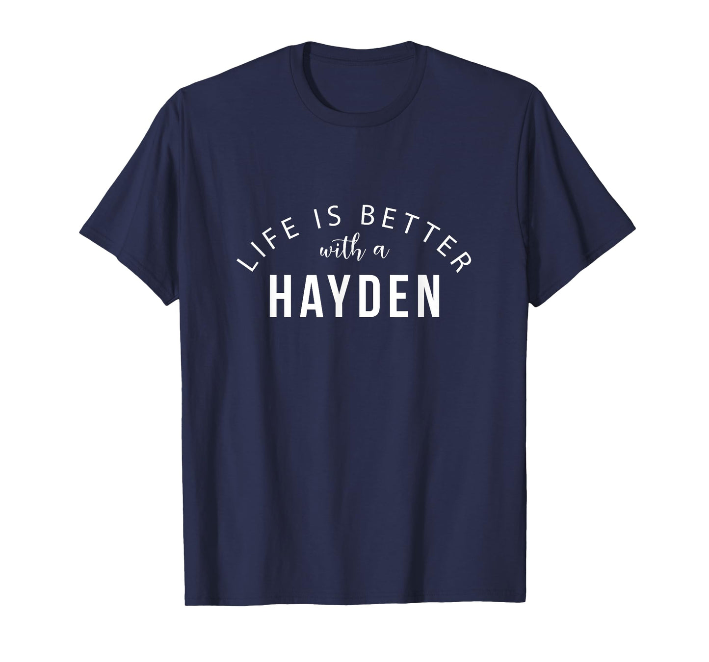 Life is Better with a Hayden Personalized Funny Name T-Shirt