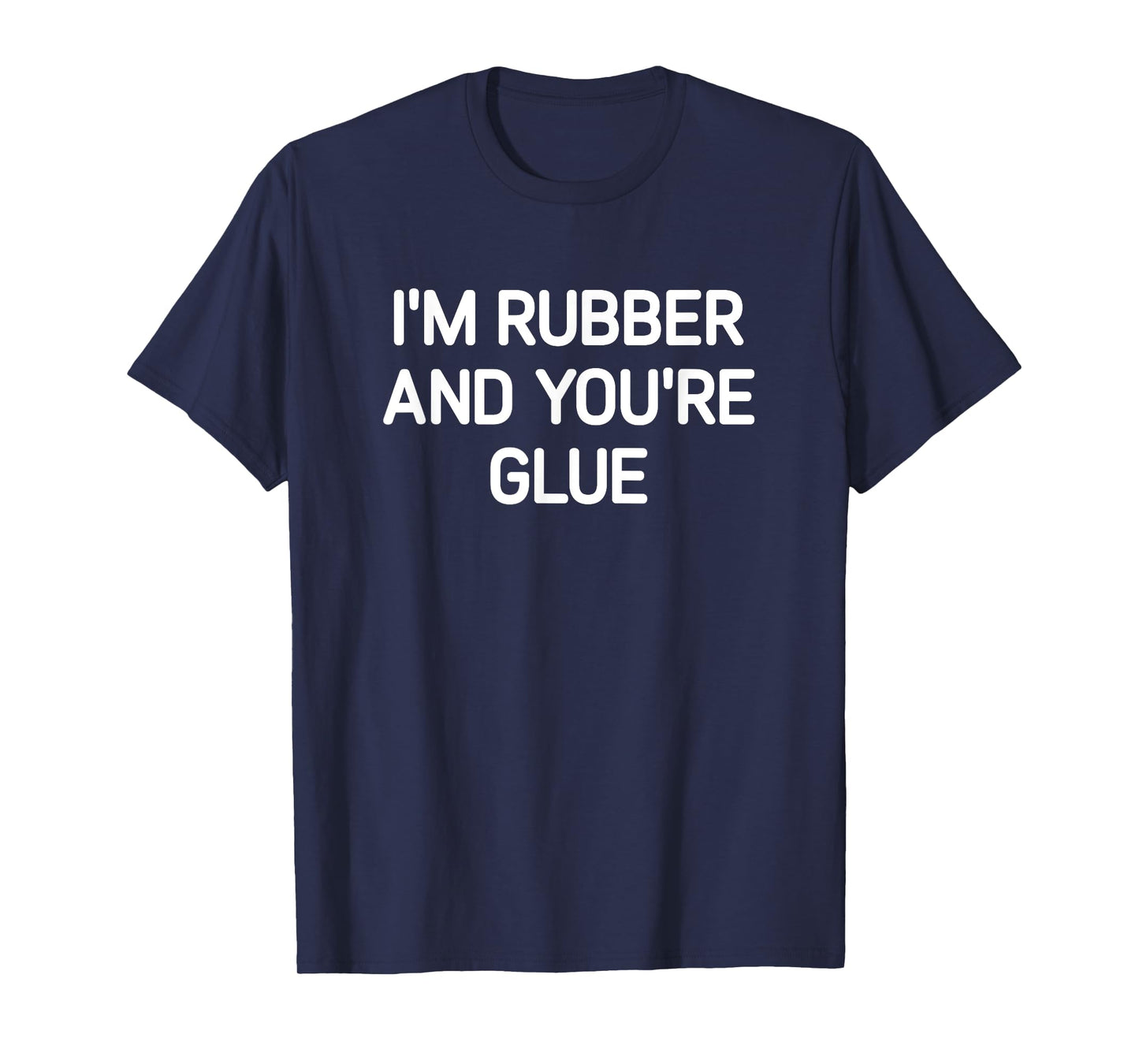 I'm Rubber And You're Glue, Funny, Jokes, Sarcastic T-Shirt