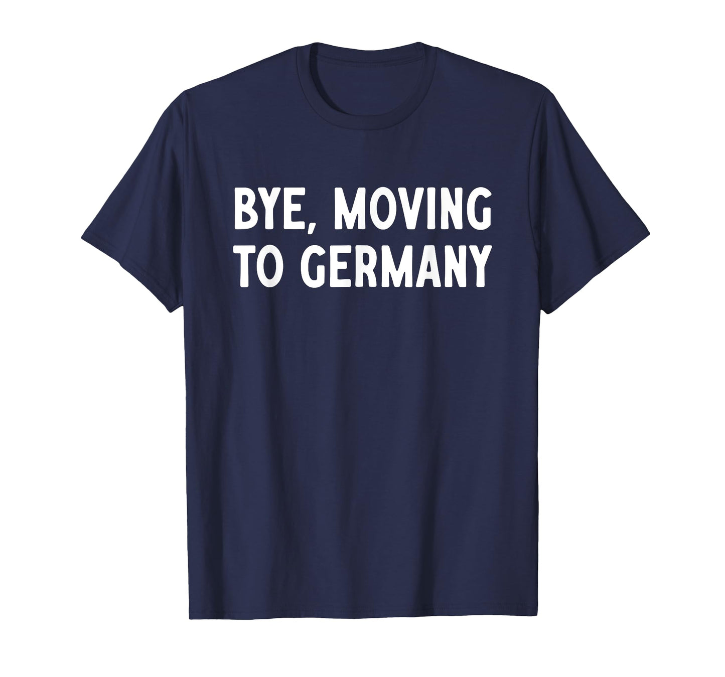 Bye, Moving To Germany T-Shirt