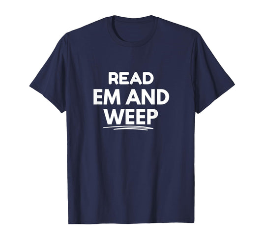 Read 'Em and Weep T-Shirt