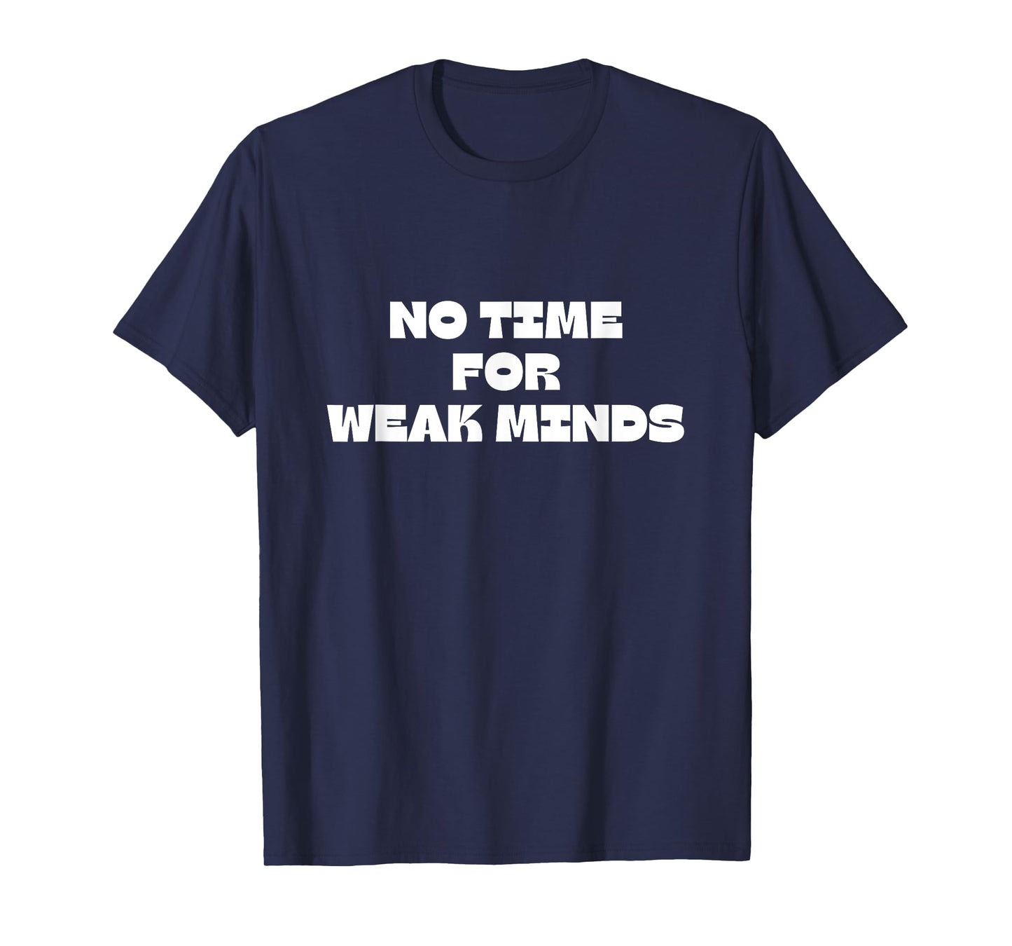 No Time For Weak Minds T-Shirt