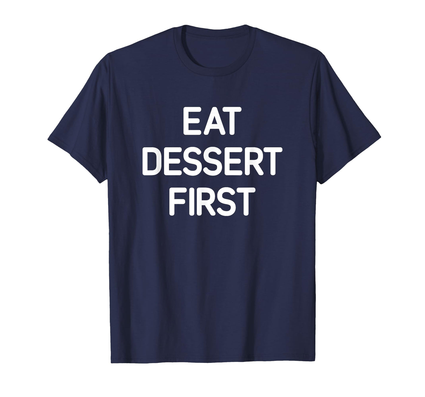 Eat Dessert First, Funny, Jokes, Sarcastic T-Shirt