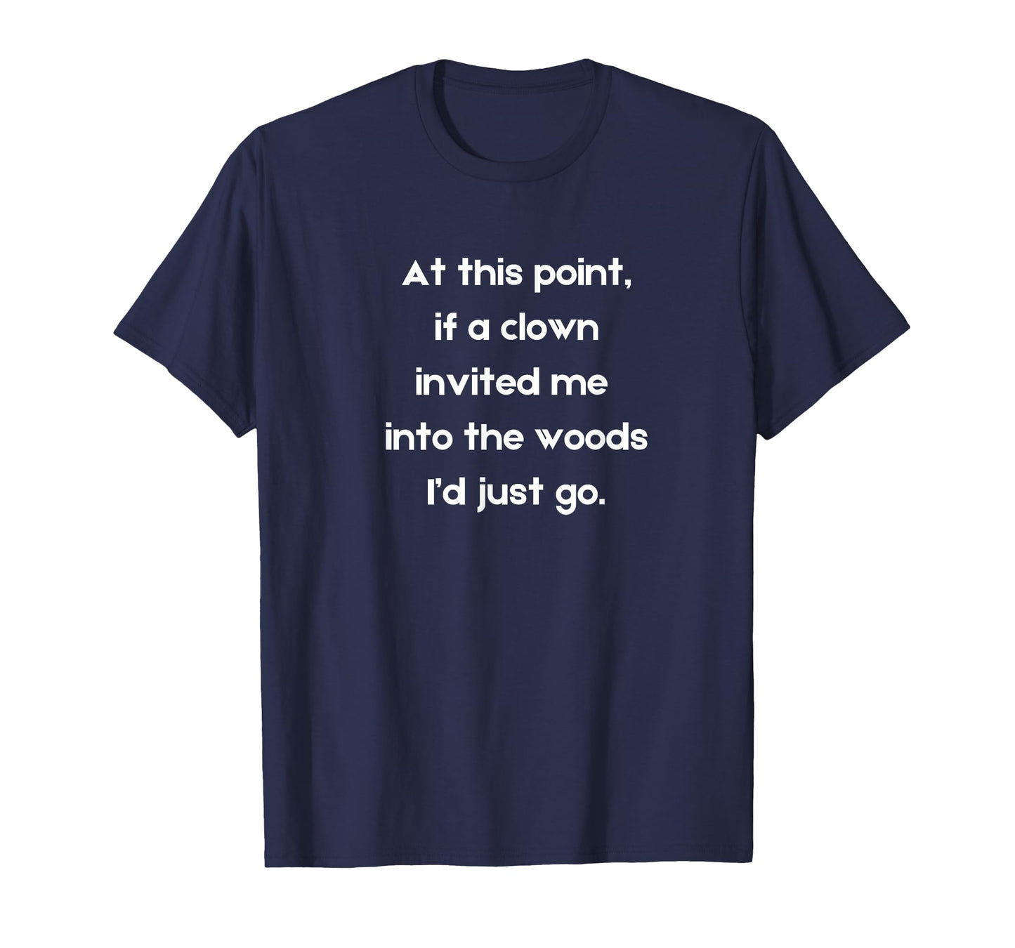 Funny If a clown invited me into the woods creepy clown T-Shirt