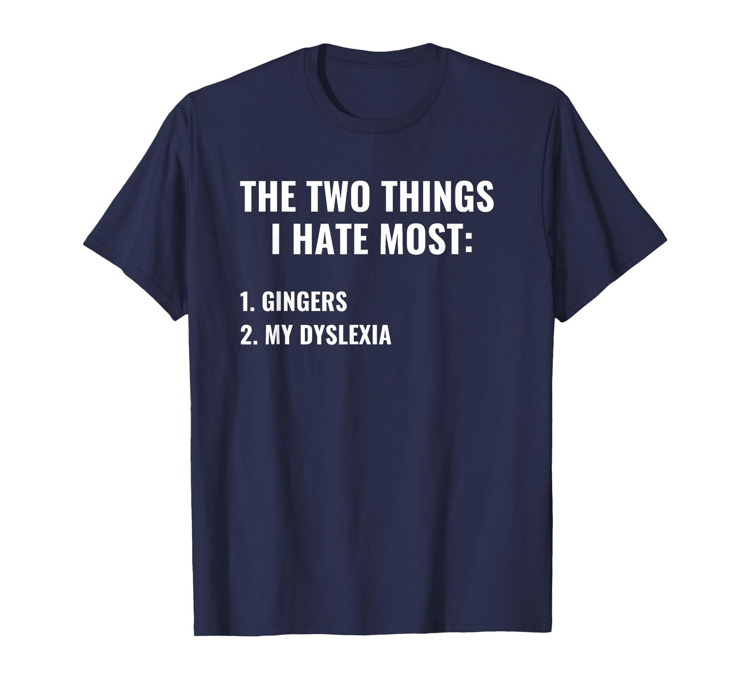 The Two Things I Hate Most Gingers Dyslexia Funny Dark Humor T-Shirt