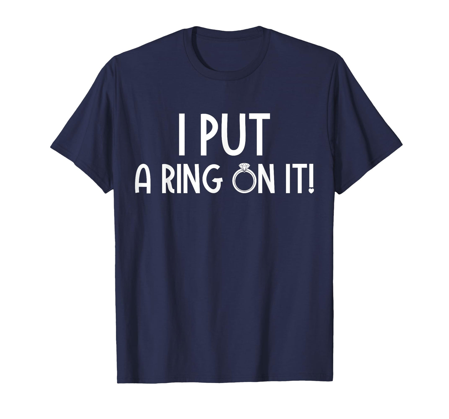 Funny Couples Engagement I Put A Ring On It T-Shirt