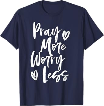 Pray More Worry Less Christian T-Shirt T-Shirt