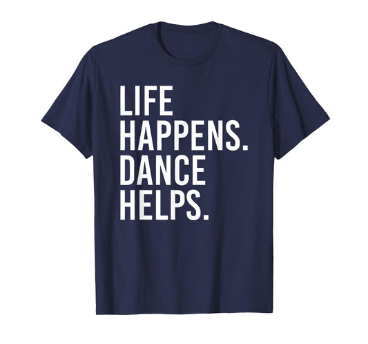 life happens dance helps T-Shirt