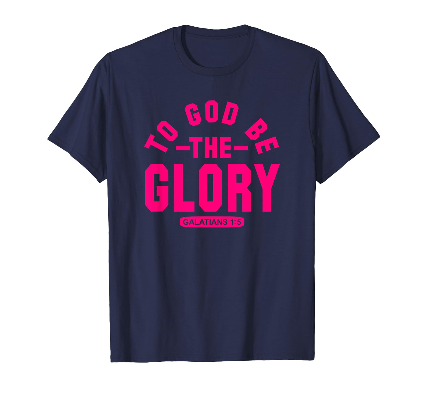 To God Be The Glory, Galatians 1:5, Christian Life, Hot Pink T-Shirt