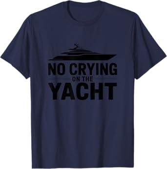 No Crying On The Yacht Funny Sarcastic First World Problem T-Shirt