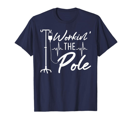 Nursing Nurse Funny Workin The Pole IV Stand T-Shirt