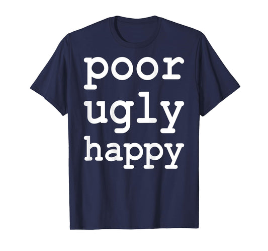 Poor Ugly Happy Funny Sarcastic Saying T-Shirt