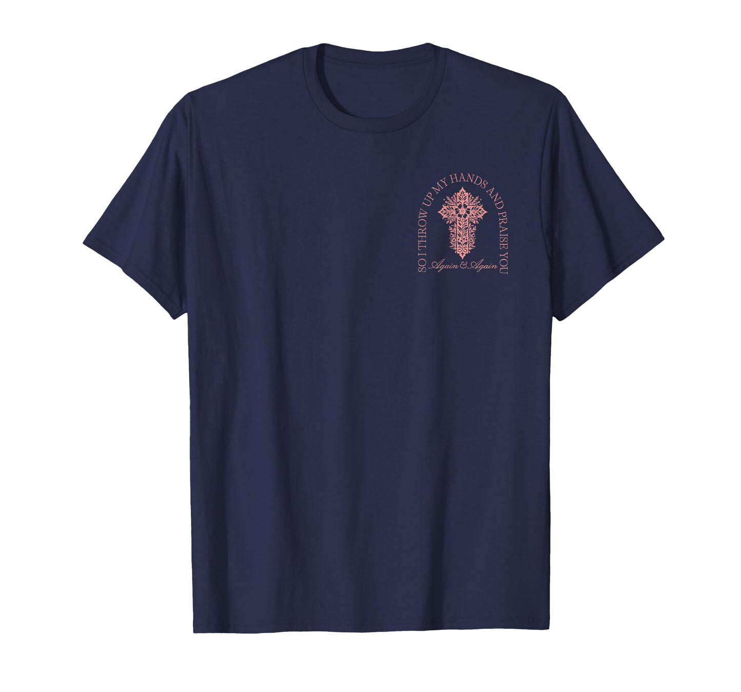 So I Throw Up My Hands And Praise You Cross Brandon 2 Sided T-Shirt