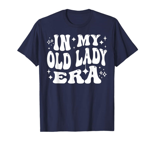 In My Old Lady Era Funny Aging Humor for Women T-Shirt