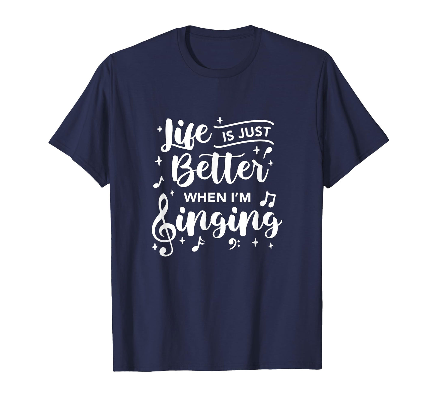 Life Is Just Better When I'm Singing Choir Singer Music T-Shirt