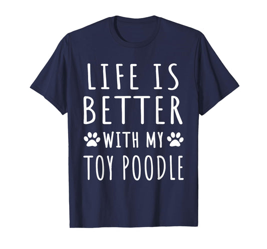 Life Is Better With My Toy Poodle Funny Toy Poodle Dog Mama T-Shirt for Men Women