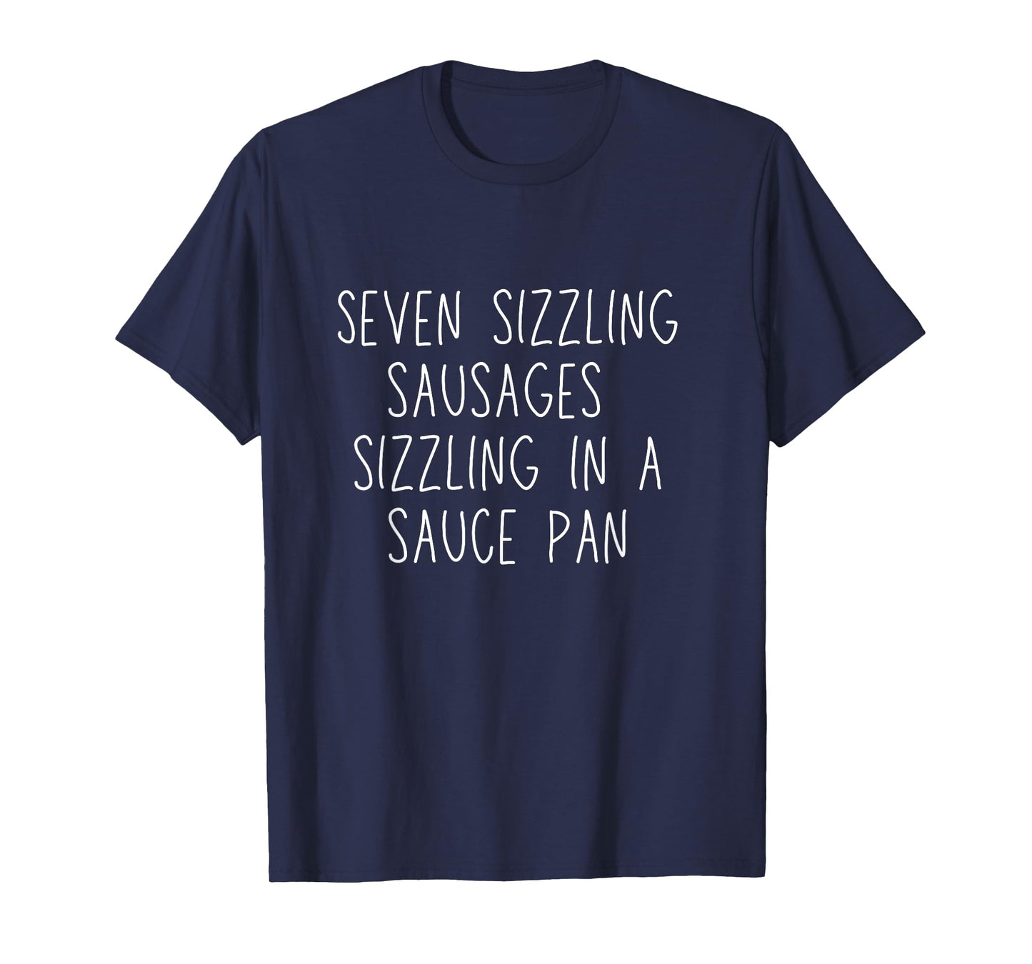Seven Sizzling Sausages Sizzling In a Sauce Pan T-Shirt
