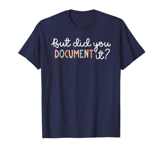 But Did You Document It Funny Human Resources HR Office T-Shirt