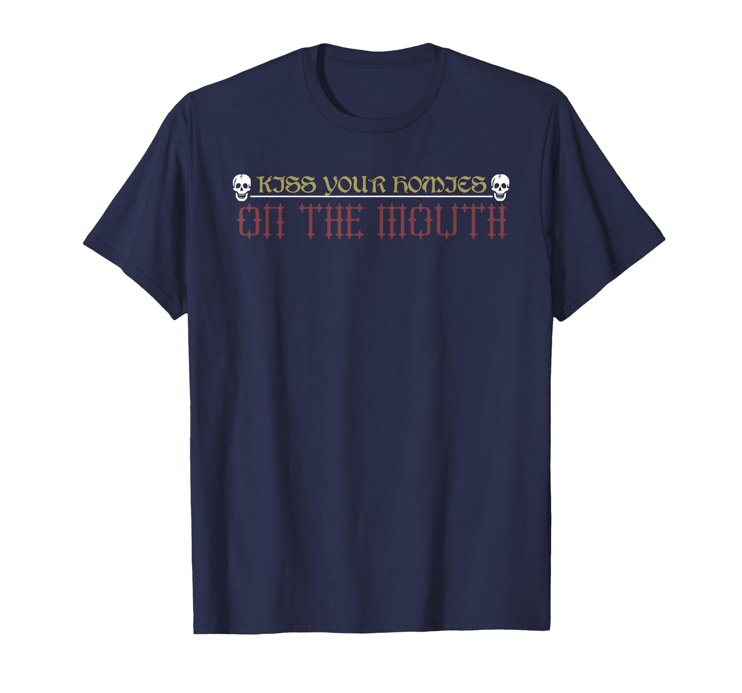 Kiss Your Homies On The Mouth Funny T-Shirt