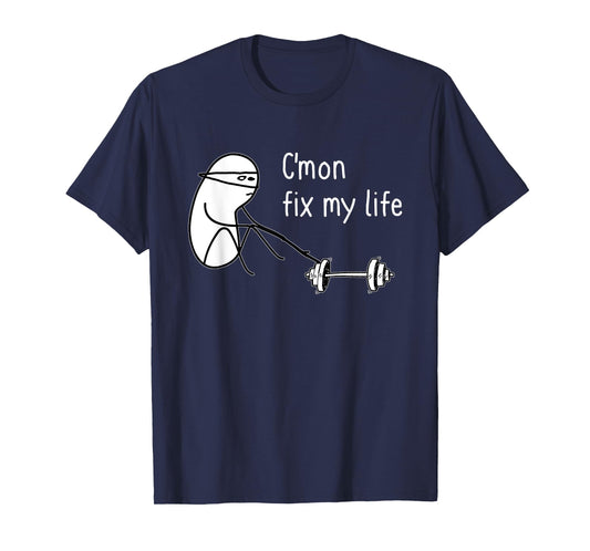 C'mon Fix My Life Funny Fitness Workout T-Shirt