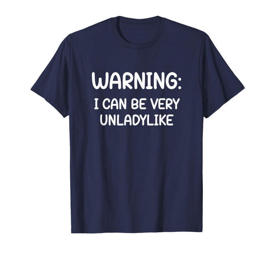 Warning I Can Be Very Unladylike, Funny, Jokes, Sarcastic T-Shirt
