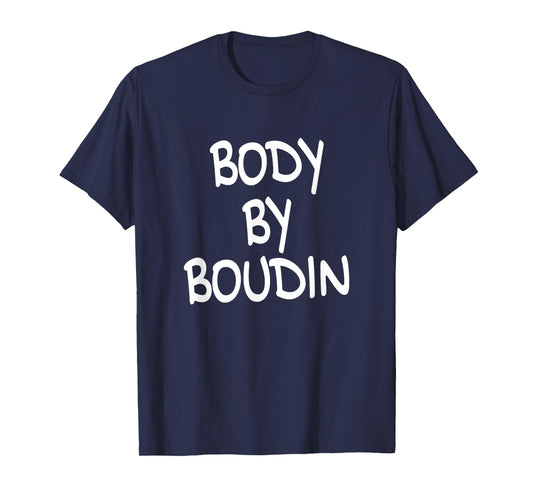 Body By Boudin Funny Louisiana Cajun Food T-Shirt