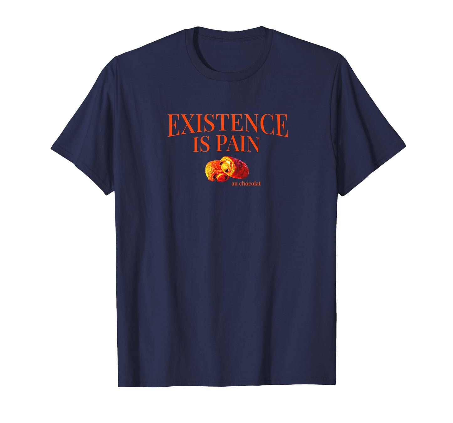 Existence is Pain Au Chocolat Funny French | Life is Pain T-Shirt