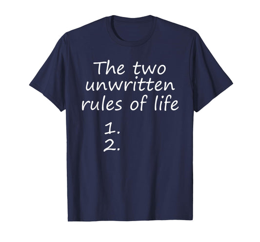 The Two Unwritten Rules of Life. T-Shirt