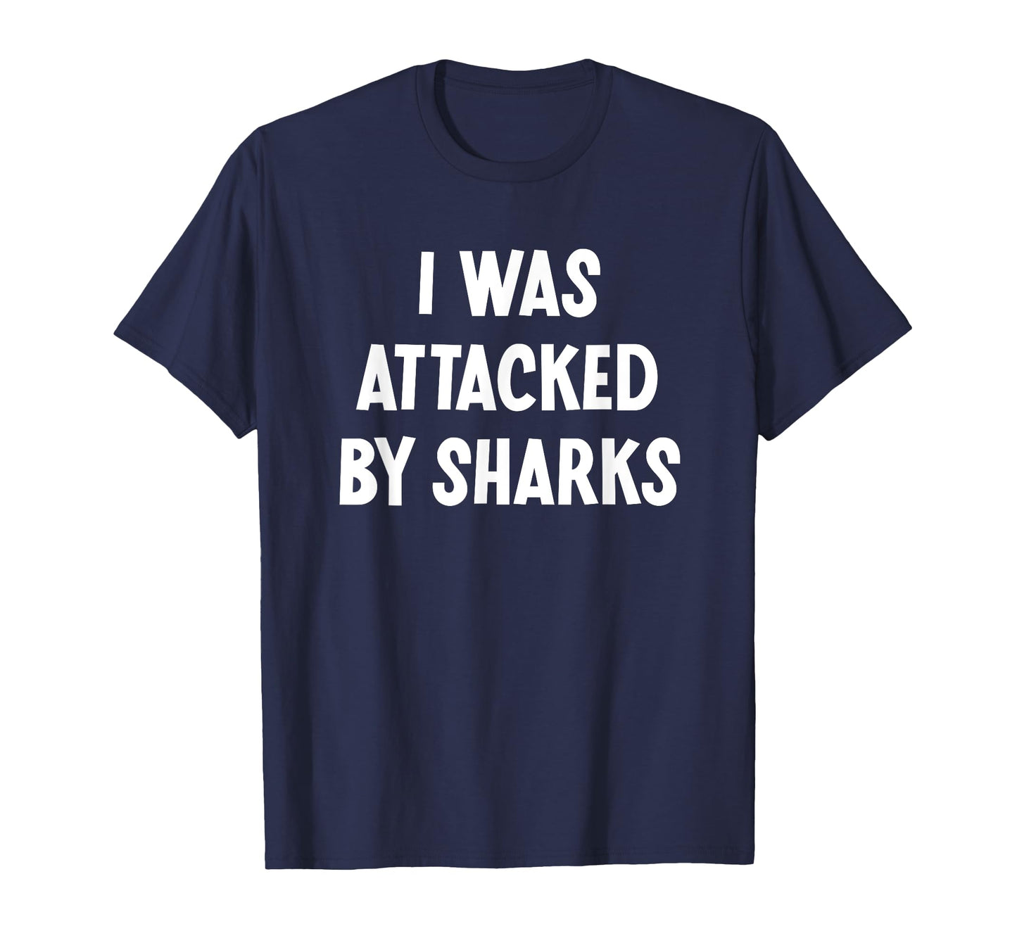 I Was Attacked By Sharks, Funny, Jokes, Sarcastic T-Shirt