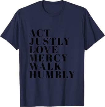 Act Justly Love Mercy Walk Humbly Print Micah 6:8 T-Shirt