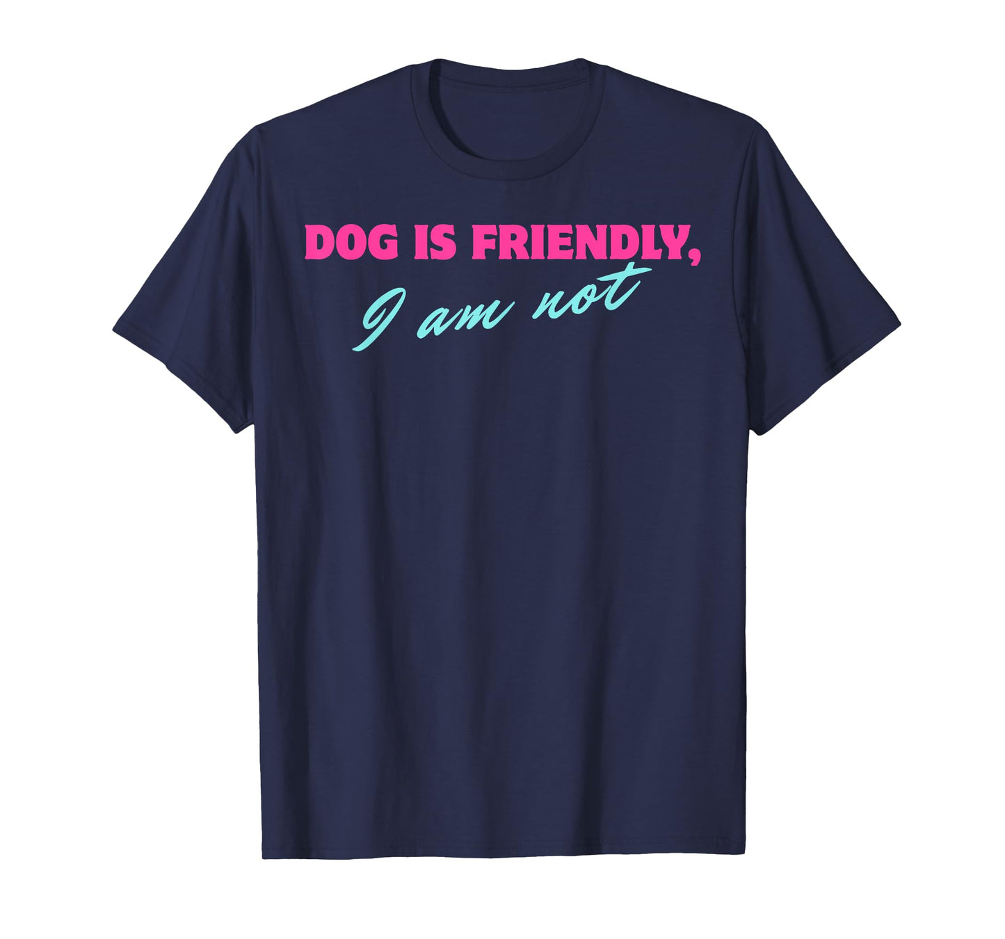 Dog Is Friendly I Am Not T-Shirt