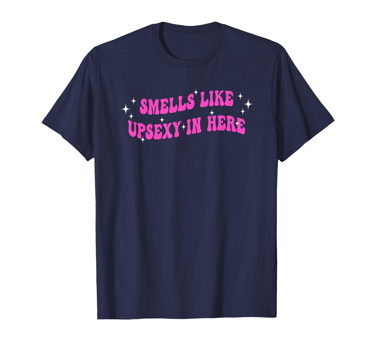 Smells Like UpSexy In Here Funny Quote T-Shirt