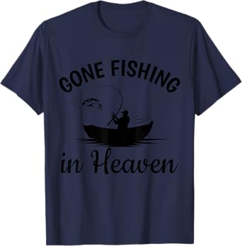 Gone Fishing in Heaven Dad Grandpa Memorial Fisherman T-Shirt