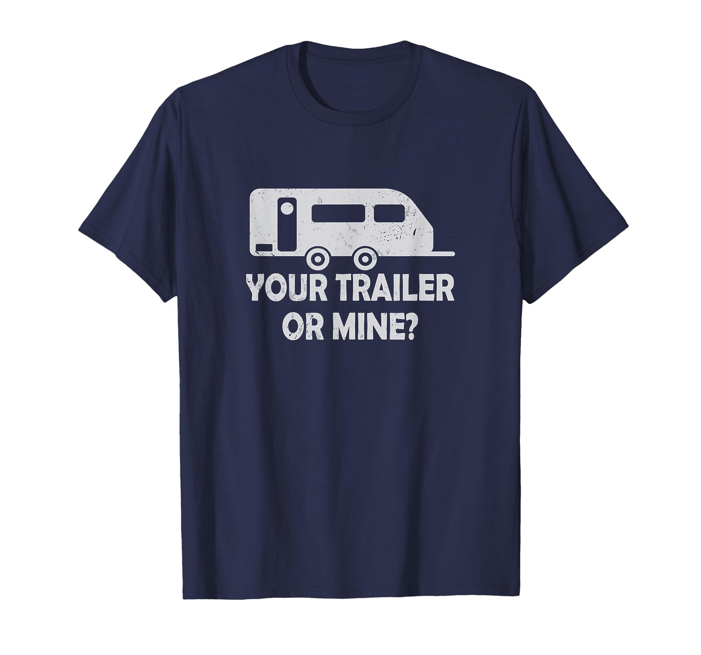 Your Trailer Or Mine ? Funny Trailer Park Trailer Parker T-Shirt