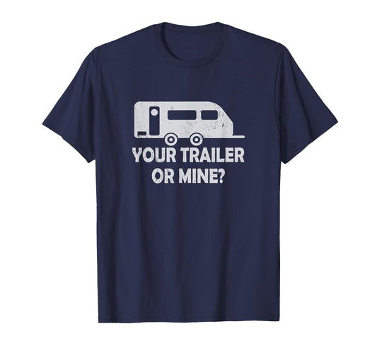 Your Trailer Or Mine ? Funny Trailer Park Trailer Parker T-Shirt