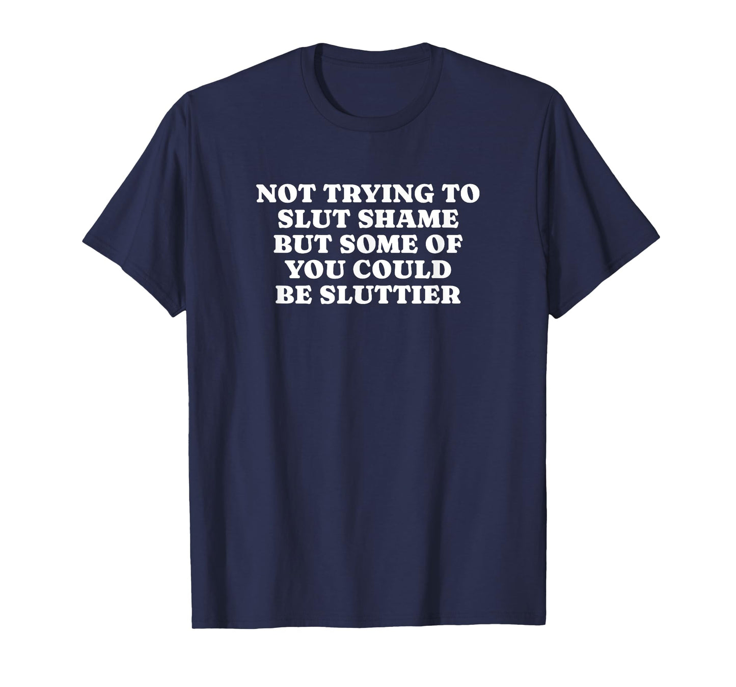 Not Trying To Slut Shame Could Be Sluttier - Y2k Aesthetic T-Shirt