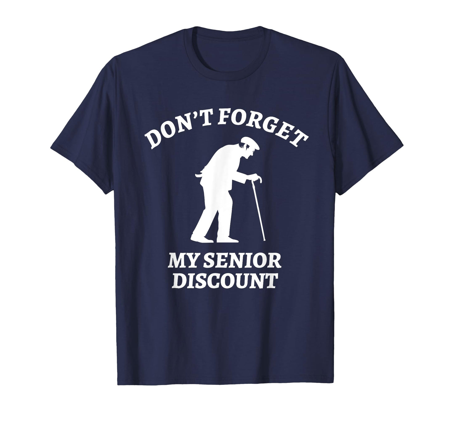 Don't Forget My Senior Discount - Funny Old People Tee Gift T-Shirt