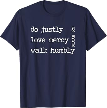 do justly love mercy walk humbly MICAH 6:8 T-Shirt T-Shirt