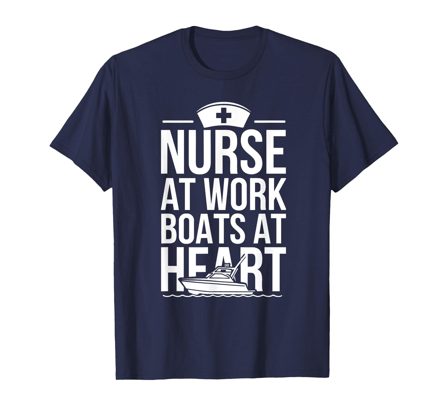 Nurse at Work Boats at Heart Funny Nurse Boat T-Shirt