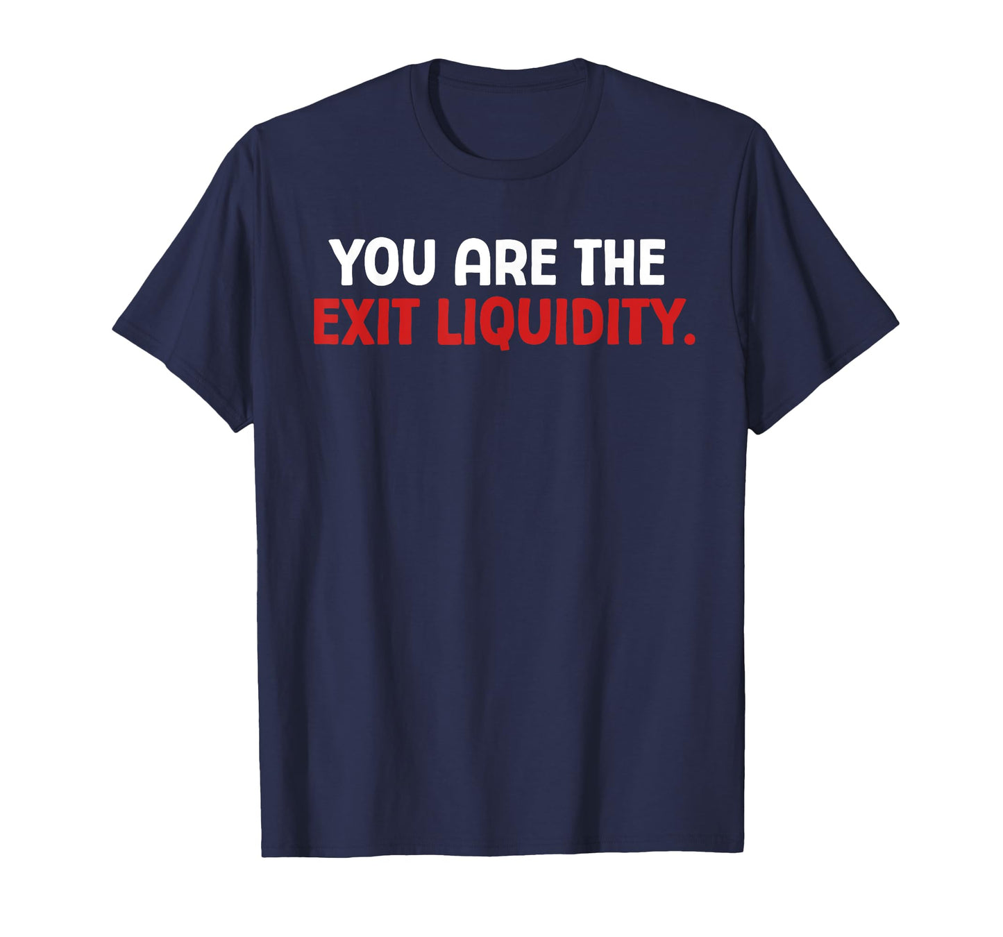 You Are The Exit Liquidity Crypto Trading Funny Saying Meme T-Shirt