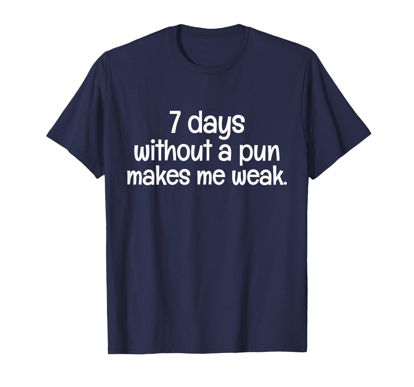 7 Days Without A Pun Makes One Weak Sarcastic Funny Saying T-Shirt